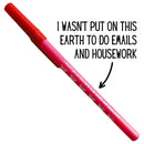 I Wasn't Put On This Earth To Do Emails and Housework Ballpoint Pen in Pink | Gen Z Aesthetic Blue Ink