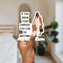 If You Know Your Purpose You Can Do Anything | Vinyl Die Cut Sticker