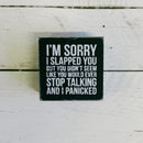 I'm Sorry I Slapped You Box Sign in Black with White Lettering