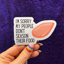 I'm Sorry My People Don't Season Their Food | Vinyl Die Cut Sticker