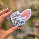I'm Sorry My People Don't Season Their Food | Vinyl Die Cut Sticker
