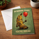 In Banana Years You're Bread Birthday Card