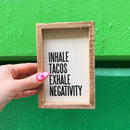 Inhale Tacos Exhale Negativity Inset Box Sign