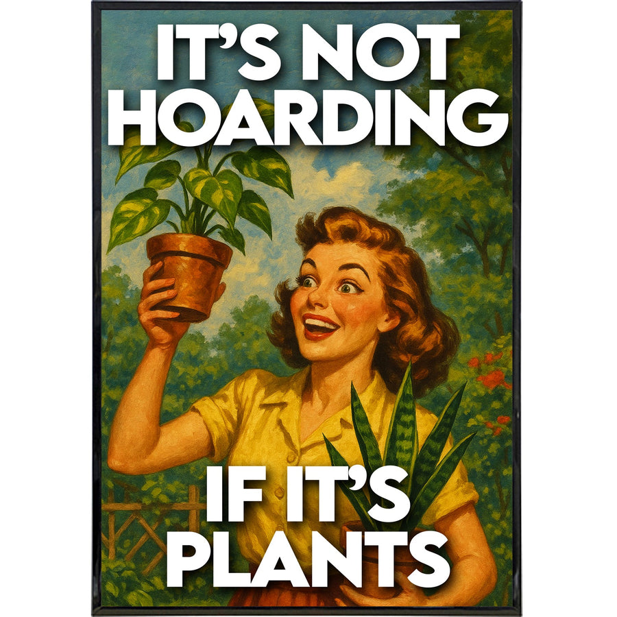 It's Not Hoarding If It's Plants Poster Print