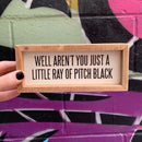 Just A Little Ray Of Pitch Black Inset Wooden Box Sign | 7" x 3" Quote Decor