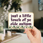 Just A Little Touch Of Ye Olde Autism Sticker | Vinyl Die Cut Decal