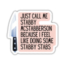 Just Call Me Stabby McStabberson | Vinyl Die Cut Sticker