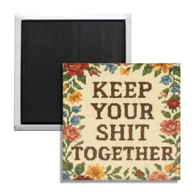 Keep Your Sh-t Together Fridge Magnet