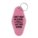 Last Call! I Don't Want No Scrubs, Literally Just Zero Scrubs Pink Motel Style Keychain