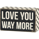 Love You Way More Wooden Box Sign 5" x 3"