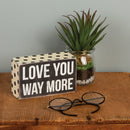 Love You Way More Wooden Box Sign 5" x 3"