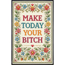 Make Today Your B--ch Print