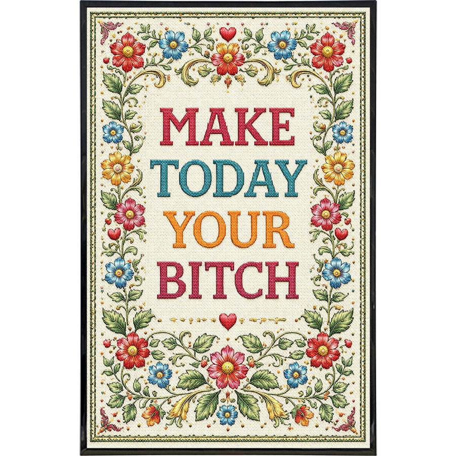Make Today Your B--ch Print