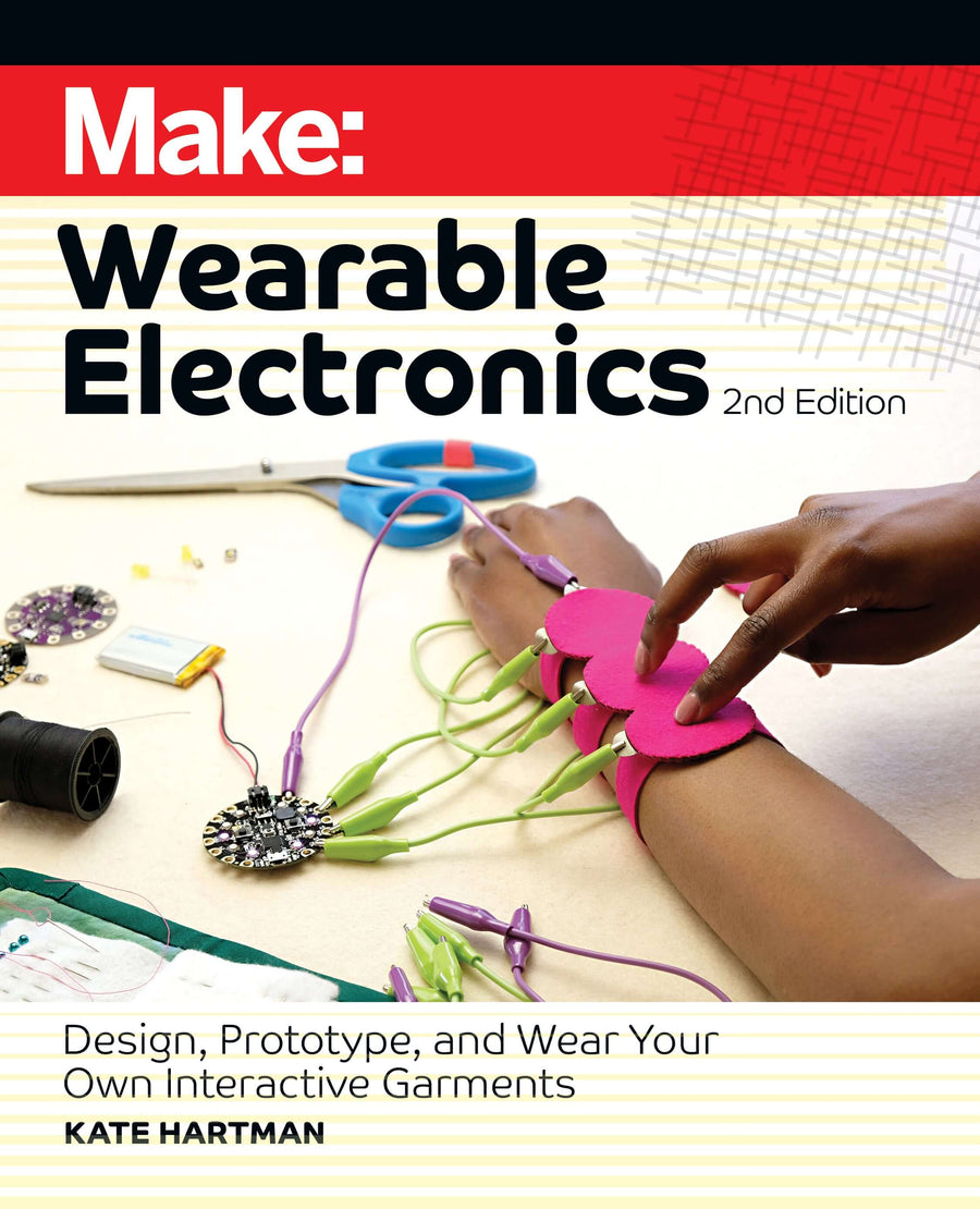 Make: Wearable Electronics, 2nd Edition - Print