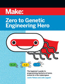 Make: Zero to Genetic Engineering Hero - Print