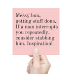 Messy Bun, Getting Stuff Done. If A Man Interrupts You Repeatedly, Consider Stabbing Him. Inspiration! Vinyl Sticker in Blush Pink