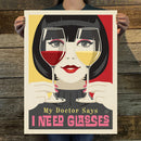 My Doctor Says I Need Glasses (Wine) Art Print