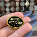 Nope, Not Today Enamel Pin in Bubble Design