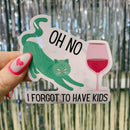 Oh No I Forgot To Have Kids Vinyl Die Cut Sticker