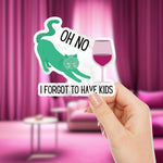 Oh No I Forgot To Have Kids Vinyl Die Cut Sticker