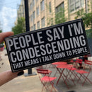 People Say I'm Condescending Wooden Box Sign | Rude Desk Wall Display | 5.50" x 2.50"