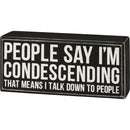 People Say I'm Condescending Wooden Box Sign | Rude Desk Wall Display | 5.50" x 2.50"