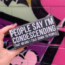 People Say I'm Condescending Wooden Box Sign | Rude Desk Wall Display | 5.50" x 2.50"