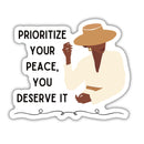 Prioritize Your Peace, You Deserve It | Vinyl Die Cut Sticker