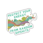 Protect Your Energy From Random Dipshits Die Cut Vinyl Sticker