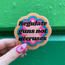 Regulate Guns Not Uteruses Glossy Die Cut Vinyl Sticker 2.91in x 2.95in