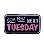 See You Next Tuesday Enamel Pin