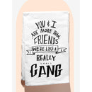 Set of 4 You & I Are More Than Friends, We're Like a Really Small Gang Funny Snarky Dish Cloth Towel | Funny Tea Towel