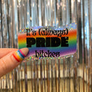 Silver Glitter It's Always Pride Bitches Sticker | LGBTQ Rainbow Vinyl Die Cut Decal