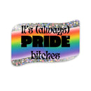 Silver Glitter It's Always Pride Bitches Sticker | LGBTQ Rainbow Vinyl Die Cut Decal