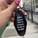 Sorry I’m Late I Had to Leave My House Motel Style Keychain in Black