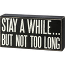 Stay A While But Not Too Long Box Sign | Rectangular Wooden Wall Desk Decor | 7" x 3.50"