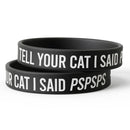 Tell Your Cat I Said PSPSPS Silicone Wristband