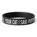 Tell Your Cat I Said PSPSPS Silicone Wristband