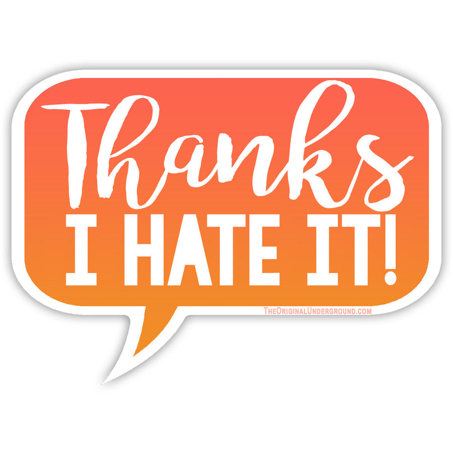 Thanks I Hate It Sticker