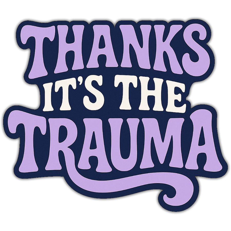 Thanks It's the Trauma Sticker