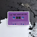 The 90's Were Better Glossy Die Cut Vinyl Sticker 3in x 1.92in