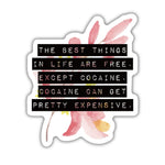 The Best Things In Life Are Free Except Cocaine | Floral Vinyl Die Cut Sticker