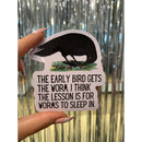 The Early Bird Gets The Worm Die Cut Vinyl Sticker