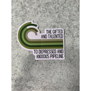 The Gifted And Talented To Depressed And Anxious Pipeline Die Cut Vinyl Sticker