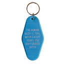 The Human Body is 70% Water Except Yours You Dehydrated B*tch Motel Style Keychain in Blue