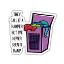 They Call It A Hamper But I've Never Seen It Hamp Vinyl Die Cut Sticker