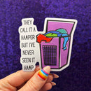 They Call It A Hamper But I've Never Seen It Hamp Vinyl Die Cut Sticker