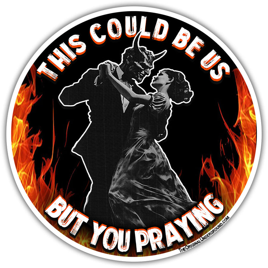 This Could Be Us But You Praying Sticker