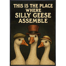 This is the Place Where Silly Geese Assemble Poster Print