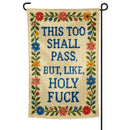 This Too Shall Pass But Holy F--k Garden Flag